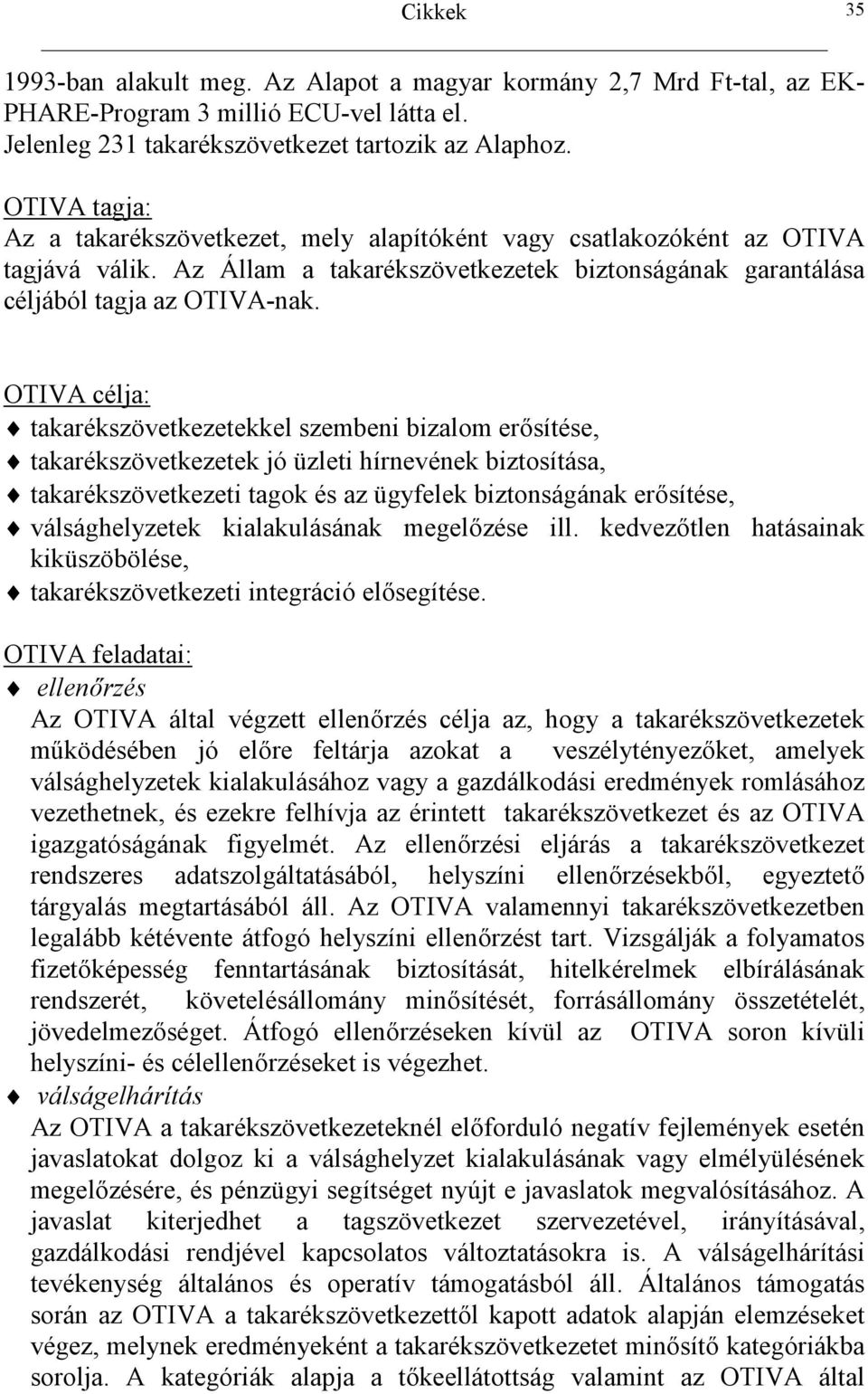 35 OTIVA célja: takarékszövetkezetekkel szembeni bizalom er.sítése, takarékszövetkezetek jó üzleti hírnevének biztosítása, takarékszövetkezeti tagok és az ügyfelek biztonságának er.