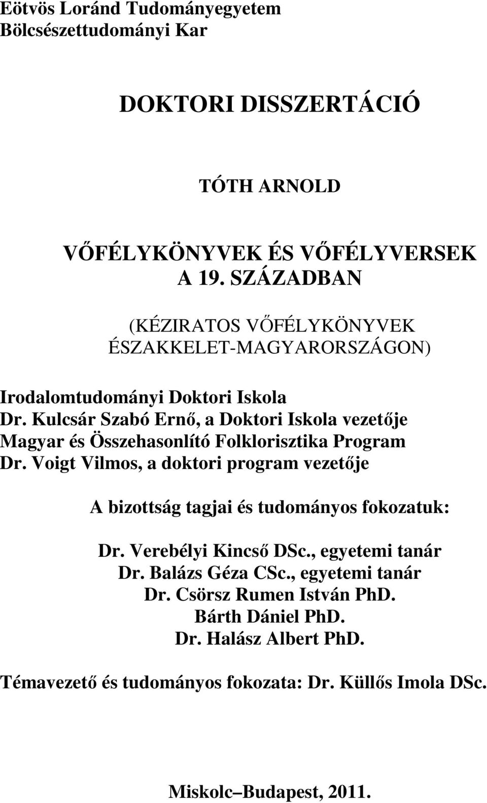 Kulcsár Szabó Ernő, a Doktori Iskola vezetője Magyar és Összehasonlító Folklorisztika Program Dr.