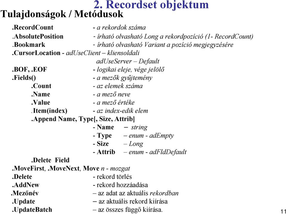count - az elemek száma.name -a mező neve.value -a mező értéke.item(index) - az index-edik elem.