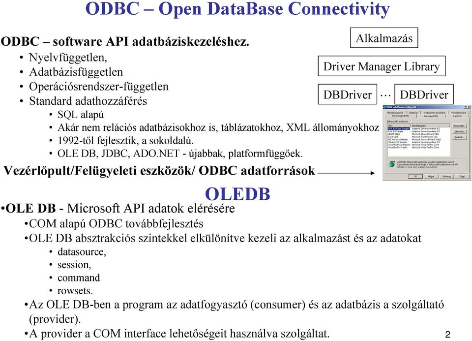 sokoldalú. OLE DB, JDBC, ADO.NET - újabbak, platformfüggőek.