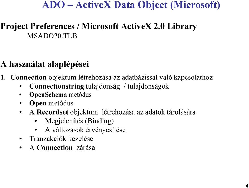 Connection objektum létrehozása az adatbázissal való kapcsolathoz Connectionstring tulajdonság /