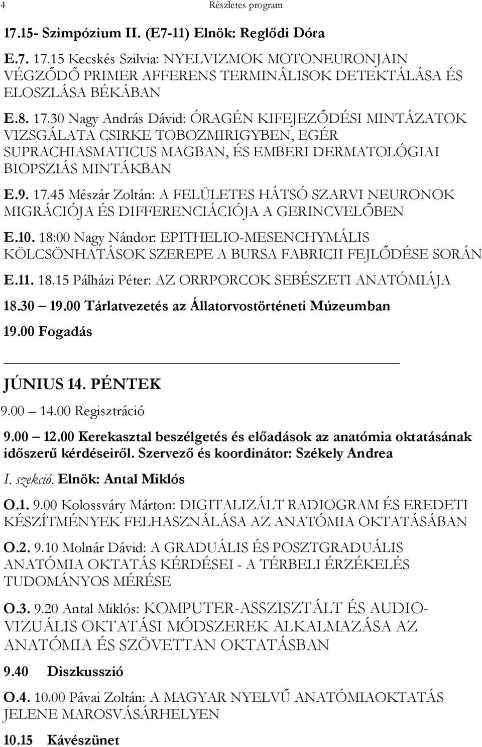 45 Mészár Zoltán: A FELÜLETES HÁTSÓ SZARVI NEURONOK MIGRÁCIÓJA ÉS DIFFERENCIÁCIÓJA A GERINCVELİBEN E.10.