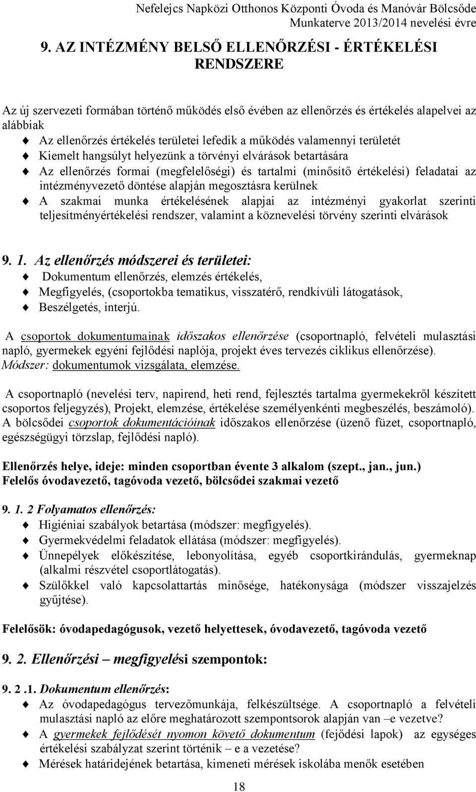 döntése alapján megosztásra kerülnek A szakmai munka értékelésének alapjai az intézményi gyakorlat szerinti teljesítményértékelési rendszer, valamint a köznevelési törvény szerinti elvárások 9. 1.