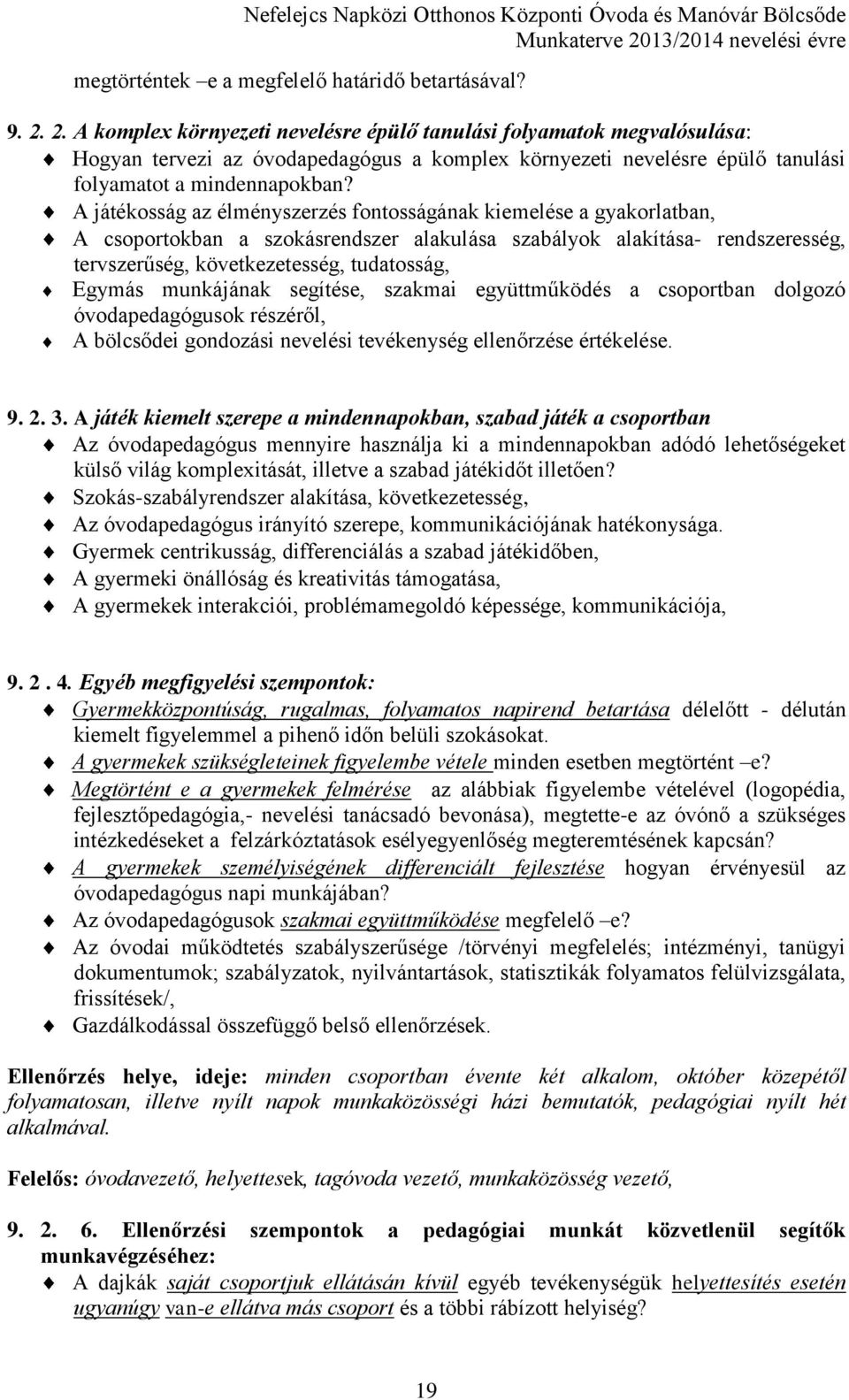 A játékosság az élményszerzés fontosságának kiemelése a gyakorlatban, A csoportokban a szokásrendszer alakulása szabályok alakítása- rendszeresség, tervszerűség, következetesség, tudatosság, Egymás