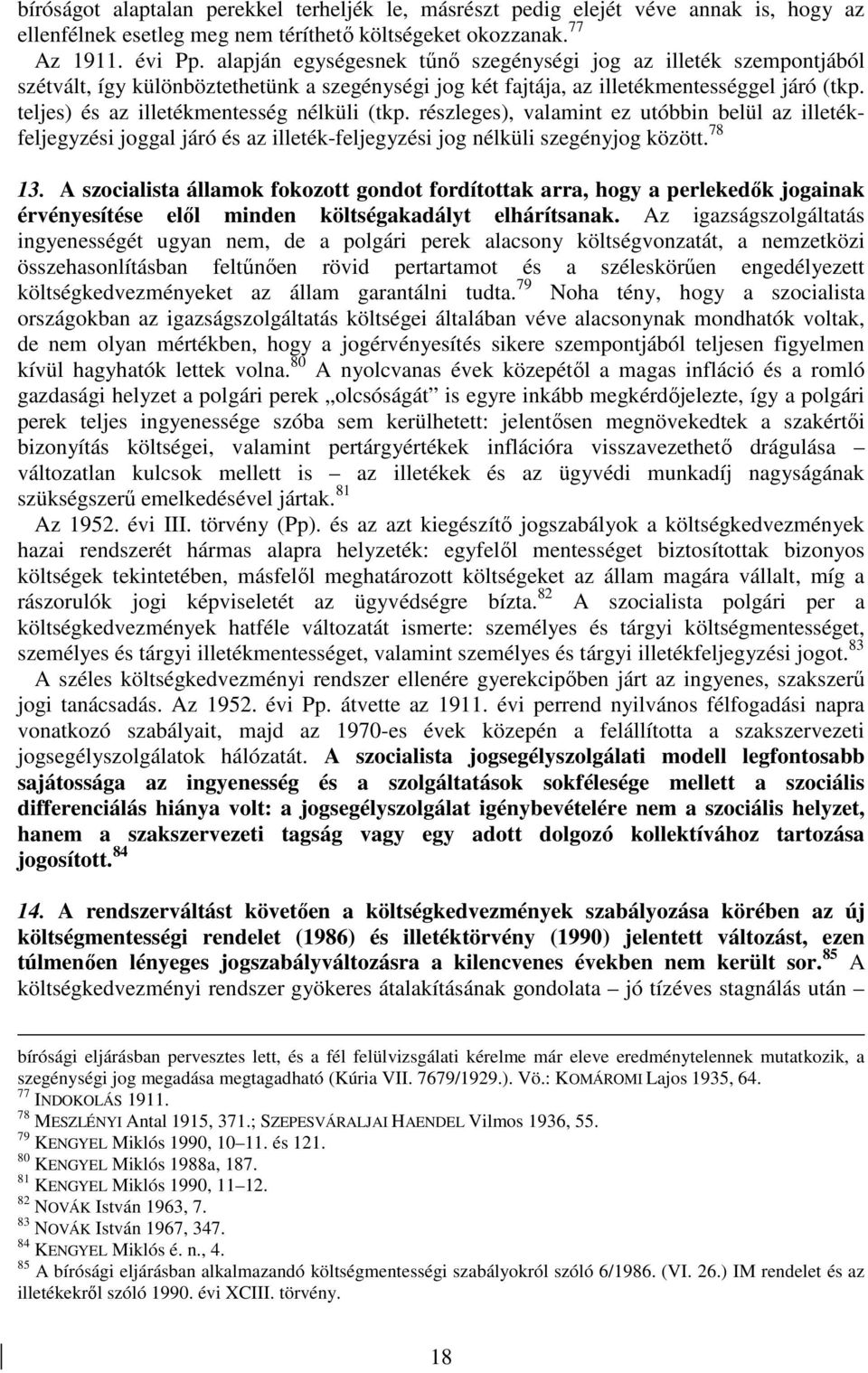 teljes) és az illetékmentesség nélküli (tkp. részleges), valamint ez utóbbin belül az illetékfeljegyzési joggal járó és az illeték-feljegyzési jog nélküli szegényjog között. 78 13.