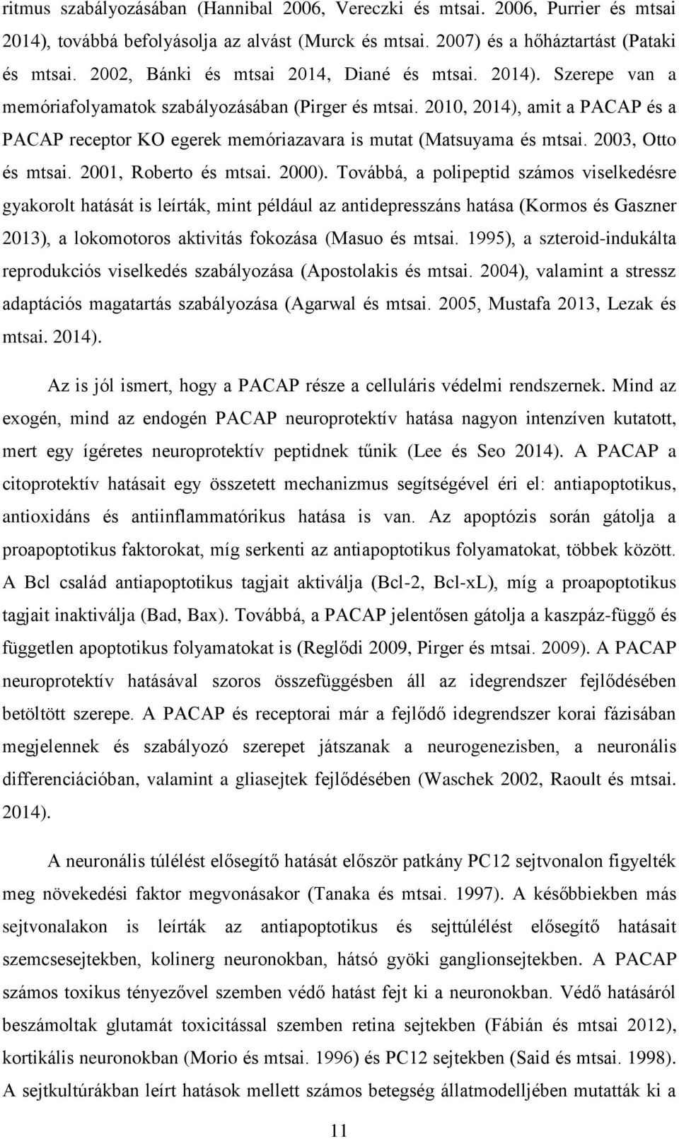 2010, 2014), amit a PACAP és a PACAP receptor KO egerek memóriazavara is mutat (Matsuyama és mtsai. 2003, Otto és mtsai. 2001, Roberto és mtsai. 2000).