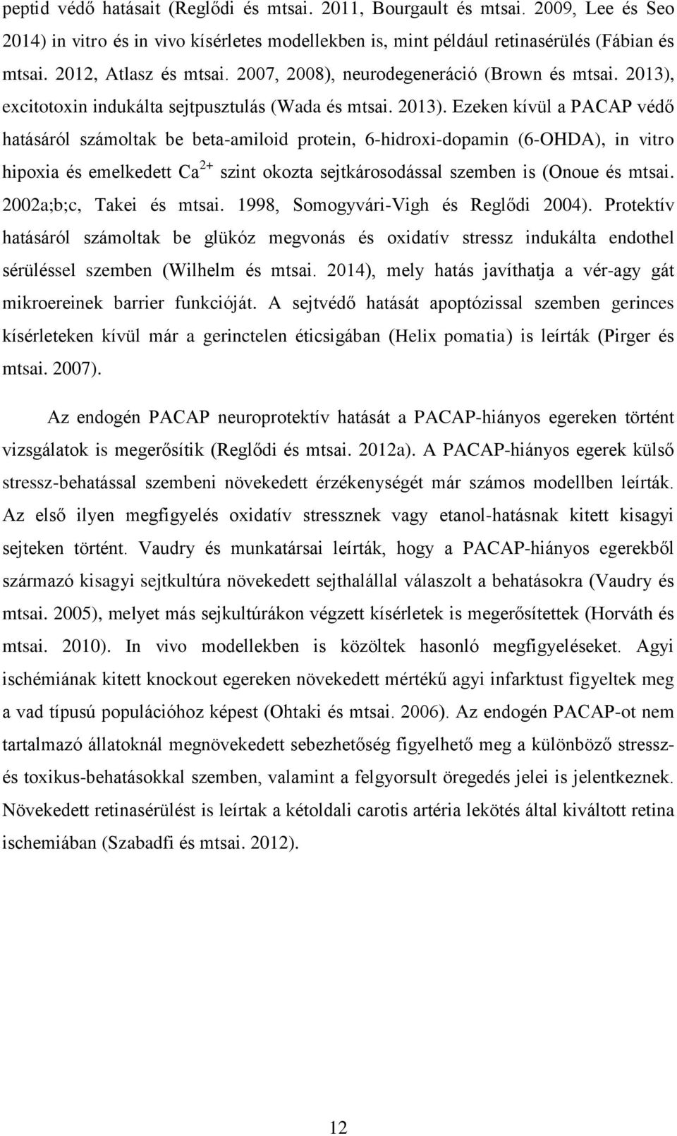 excitotoxin indukálta sejtpusztulás (Wada és mtsai. 2013).