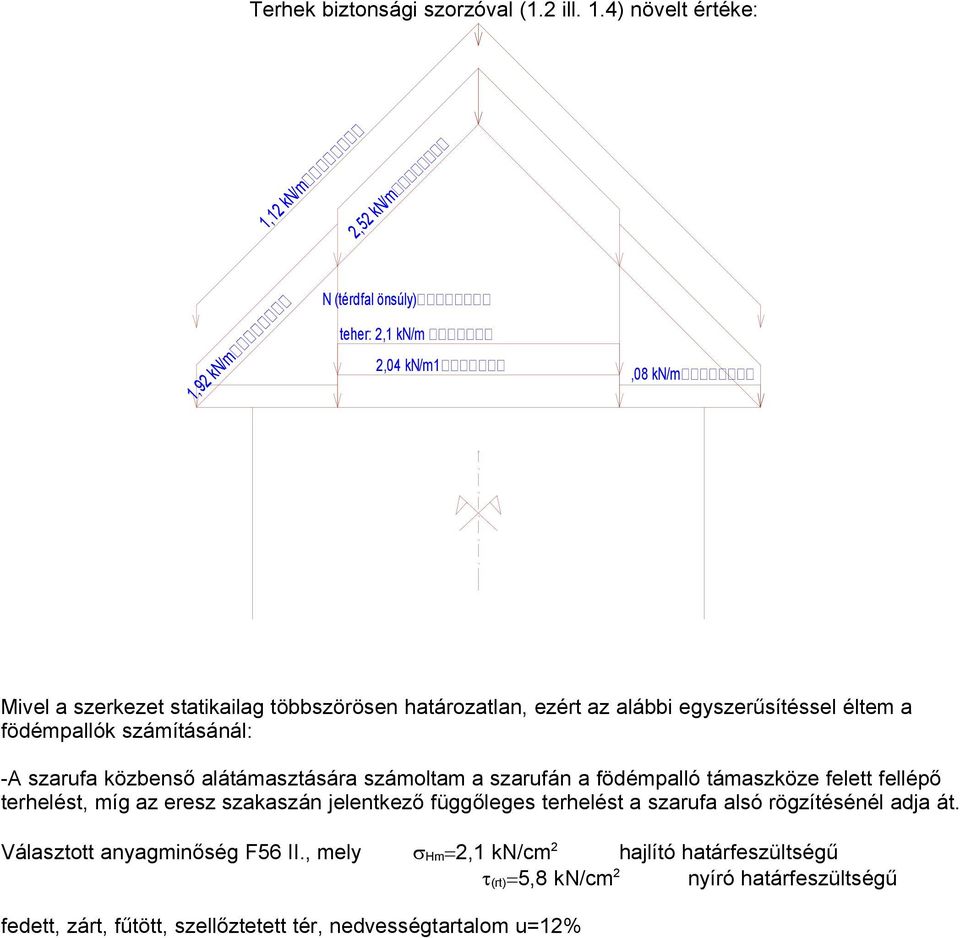 ezért az alábbi egyszerűsítéssel éltem a födémpallók számításánál: -A szarufa közbenső alátámasztására számoltam a szarufán a födémpalló támaszköze felett fellépő