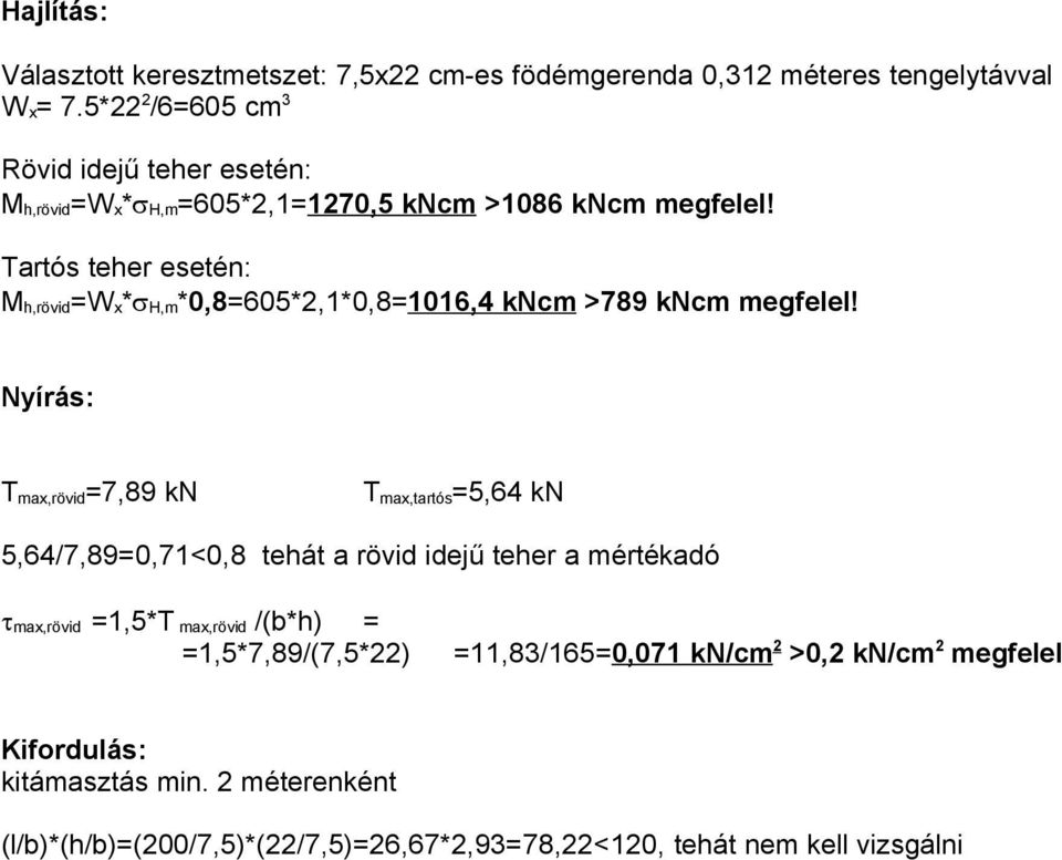 Tartós teher esetén: M h,rövid=w x* H,m*0,8=605*2,1*0,8=1016,4 kncm >789 kncm megfelel!