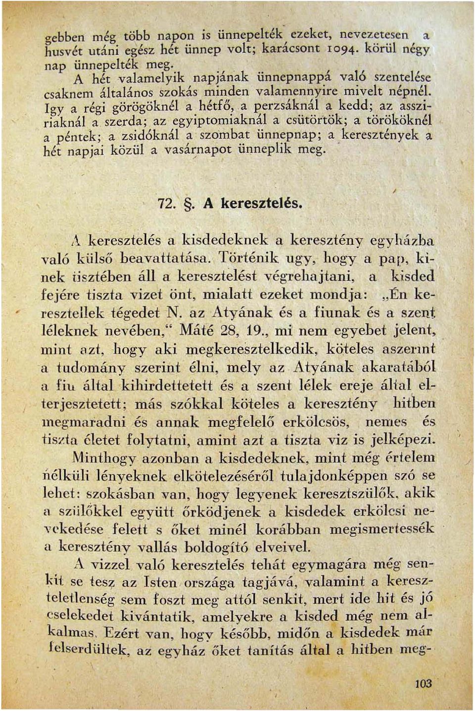 a I;erzsáknál ~ kedd;a7 ~ssz\ riaknál a szerda; az egylptomlaknal a csutortok; a torokoknel a péntek; a zsidóknál a szo'mbat ünnepnap; a keresztények a hét napjai közül a vasá~napot ünneplik meg.. 72.