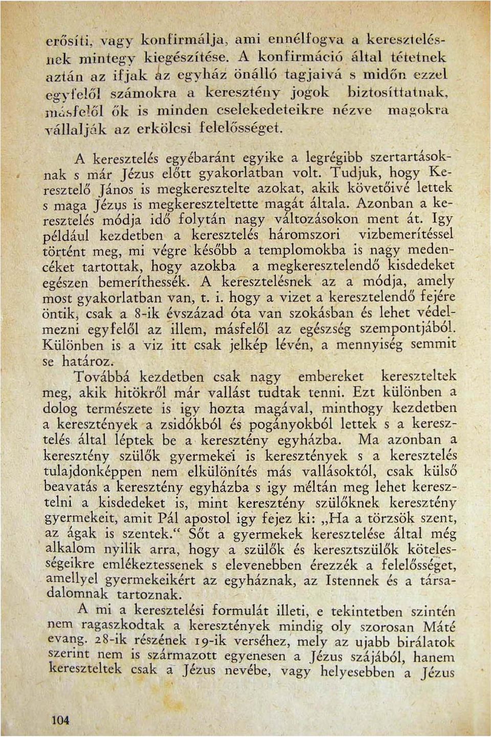 ;okra "állaljók az erkölcsi felelősséget. A keresztelés egyébaránt egyike a legrégibb szertartások- nak s már Jézus eliítt gyakorlatban volt.