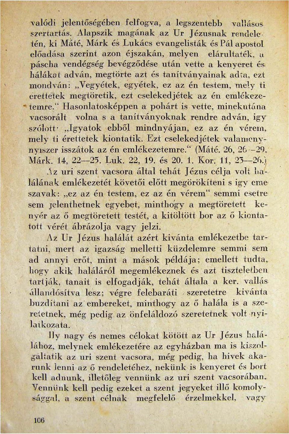 kenyeret és láláko t adván megtörte azt és tanítványainak ad ~ a ezt mondván: "Vegyétek égyétek ez az én teste'm mely ti eretletek meg töretik ezt cselékedjétek az én emlékeze- temre.