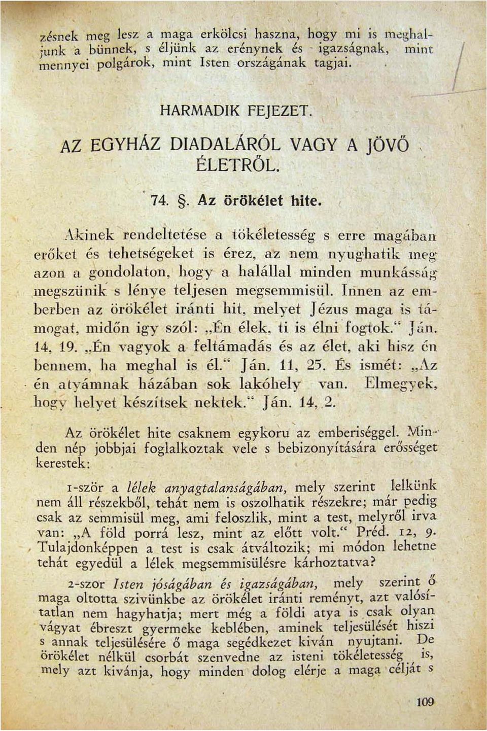 Aki nek rendeltetése a tökéletesség s erre magúban e r ők et és tehetségeket is érez az nem nyú g:hatik ;nf'g azon a gondolaton hogy a halállal minden munkássúg megsziinik s lénye teljesen