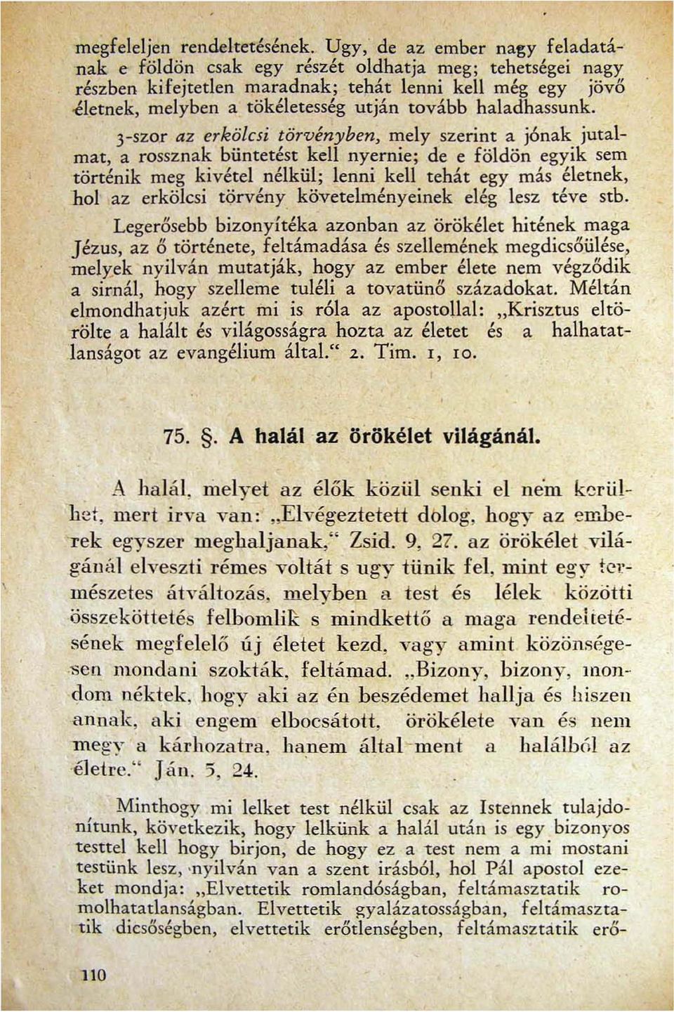 haladhassunk 3-szor az erkölcsi törvényben mely szerint a j6nak jutalmat a rossznak büntetést kell nyernie; de e földön egyik sem történik meg kivétel nélkül; lenni kell tehát egy más életnek hol az