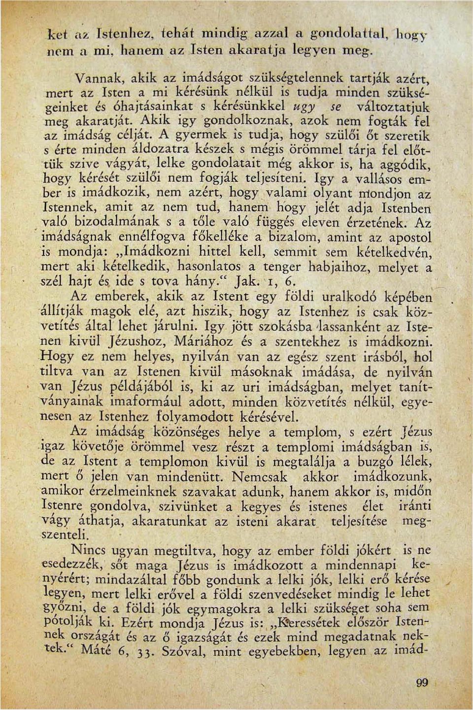 ajtásainkat s kérésünkkel ugy se változ;atjuk meg akaratjat Aklk Igy gondolkoznak azok nem fogtak fel <lz imádság célját A gyermek is tudja hogy szülői őt szeretik s érte minden áldozatra készek s