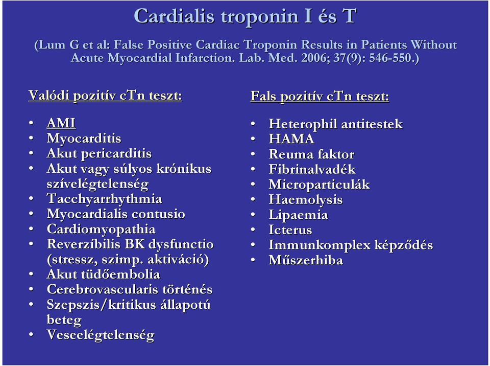 ) Valódi pozitív ctn teszt: AMI Myocarditis Akut pericarditis Akut vagy súlyos s krónikus szível velégtelenség Tacchyarrhythmia Myocardialis contusio