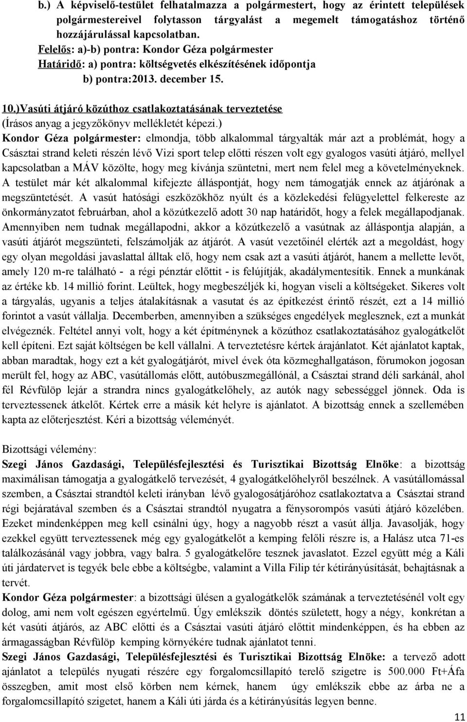 )Vasúti átjáró közúthoz csatlakoztatásának terveztetése (Írásos anyag a jegyzőkönyv mellékletét képezi.