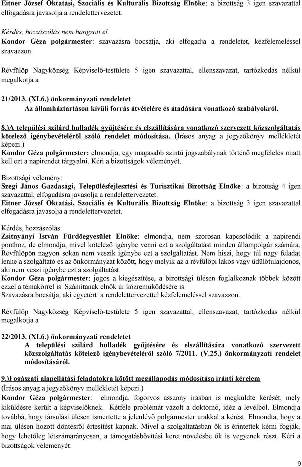 ) önkormányzati rendeletet Az államháztartáson kívüli forrás átvételére és átadására vonatkozó szabályokról. 8.