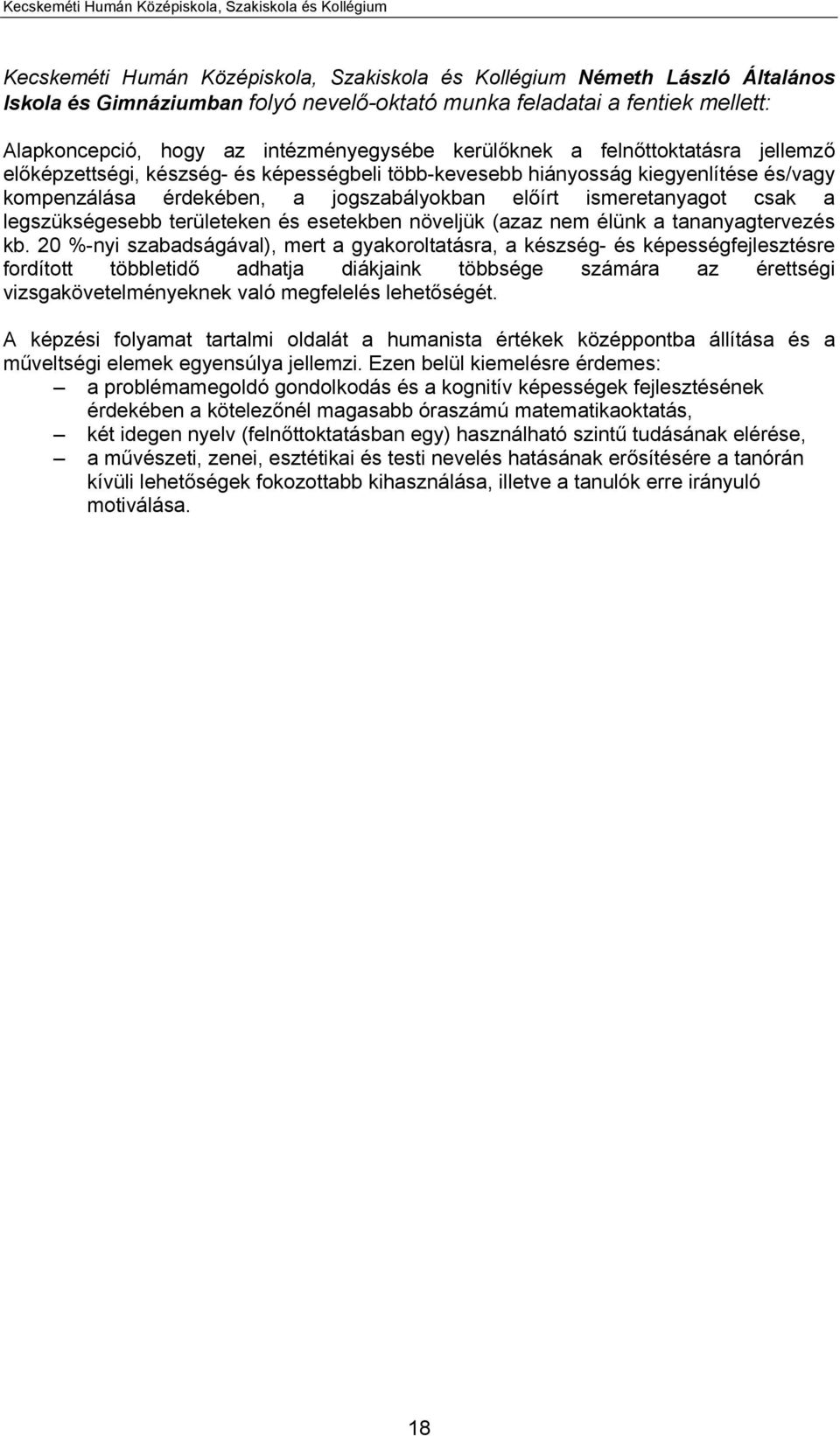 érdekében, a jogszabályokban előírt ismeretanyagot csak a legszükségesebb területeken és esetekben növeljük (azaz nem élünk a tananyagtervezés kb.