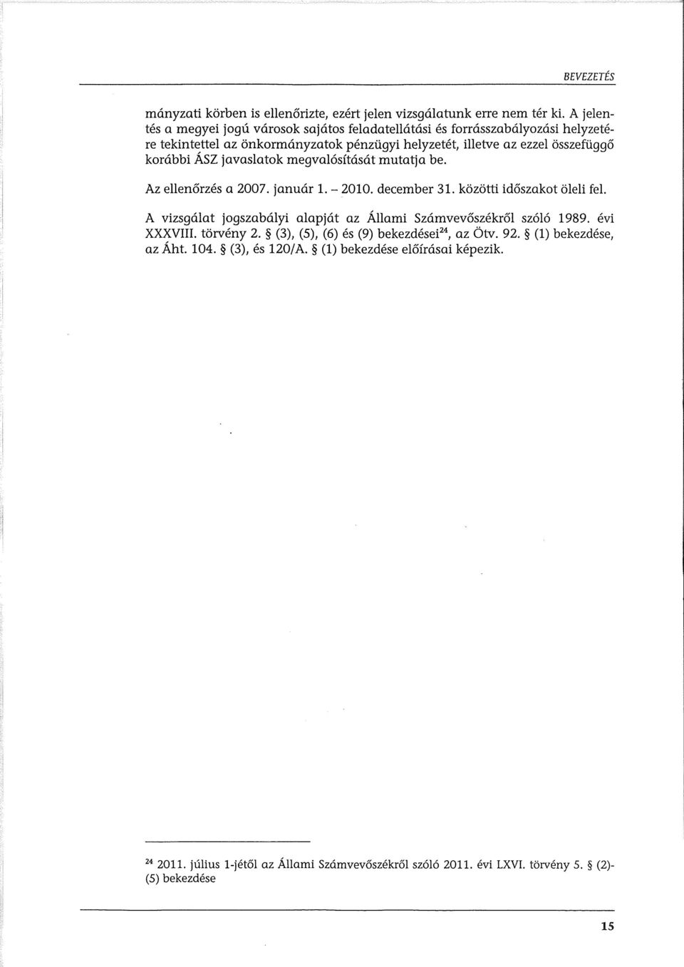 Asz javaslatok megval6sftasat mutatja be. Az ellen6rzes a 2007. januar 1.- 2010. december 31. kozotti id6szakot oleli fel.