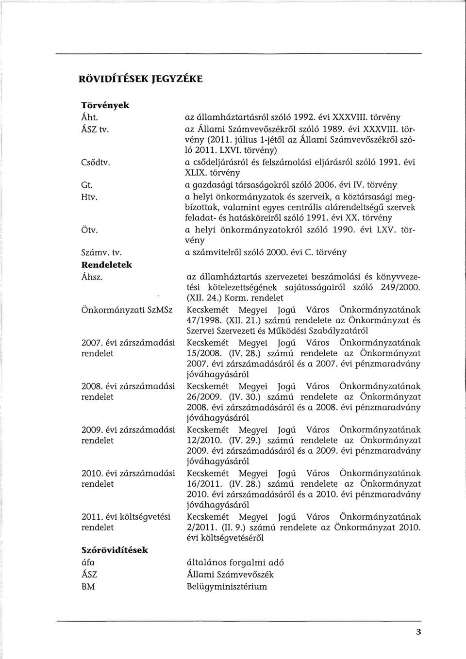 torveny az Allami Szamvev6szekr61 sz616 1989. evi XXXVIII. torveny (2011. julius 1-jetol az Allami Szamvev6szekr61 sz6-16 2011. LXVI. t6rveny) a cs6deljarasr61 es felszamolasi eljarasr61 sz616 1991.