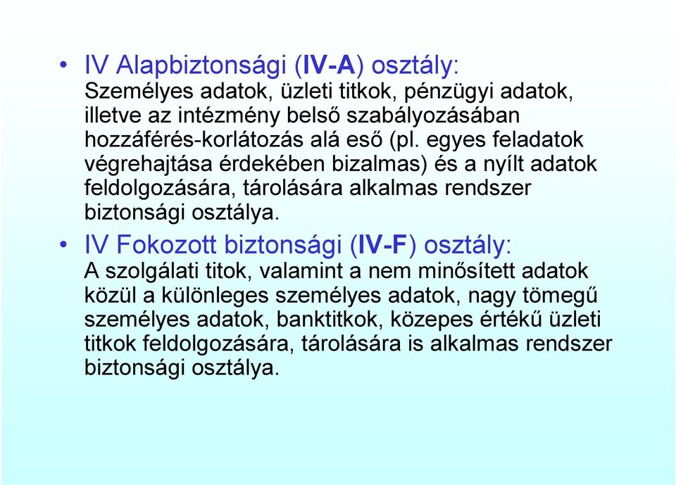 egyes feladatok végrehajtása érdekében bizalmas) és a nyílt adatok feldolgozására, tárolására alkalmas rendszer biztonsági osztálya.