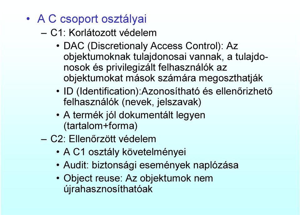 (Identification):Azonosítható és ellenőrizhető felhasználók (nevek, jelszavak) A termék jól dokumentált legyen