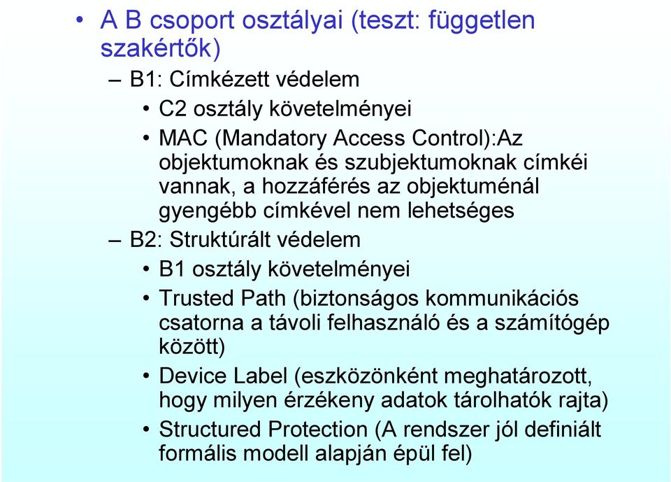 osztály követelményei Trusted Path (biztonságos kommunikációs csatorna a távoli felhasználó és a számítógép között) Device Label