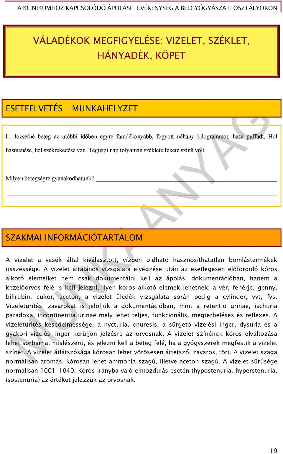 SZAKMAI INFORMÁCIÓTARTALOM A vizelet a vesék által kiválasztott, vízben oldható hasznosíthatatlan bomlástermékek összessége.