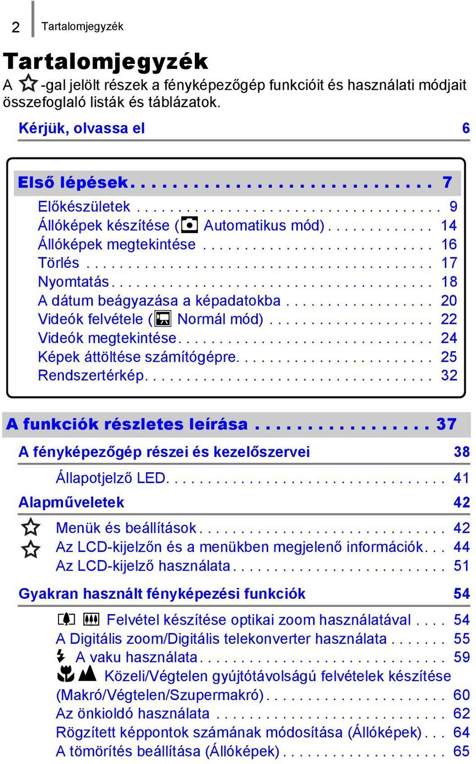 ...................................... 18 A dátum beágyazása a képadatokba.................. 20 Videók felvétele ( Normál mód).................... 22 Videók megtekintése.