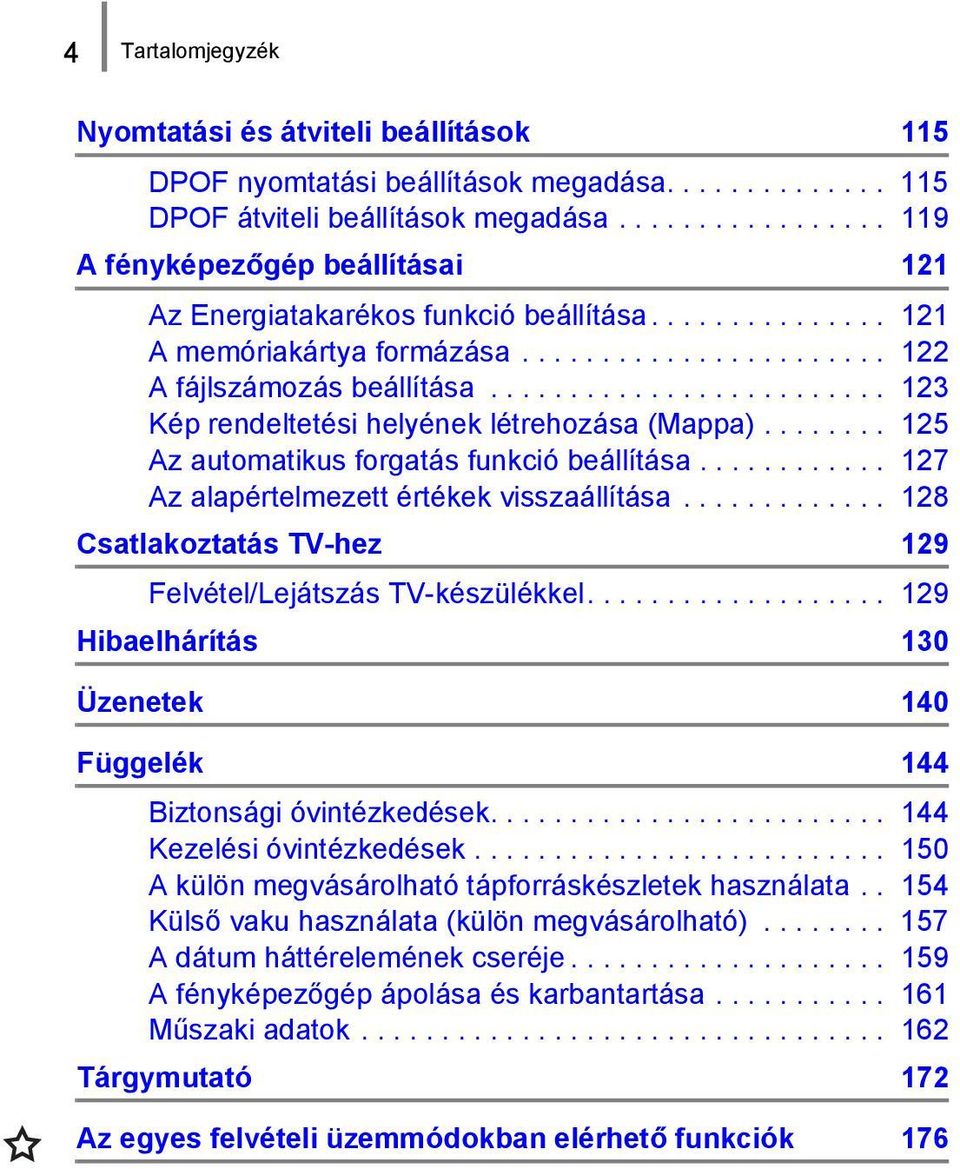 ........................ 123 Kép rendeltetési helyének létrehozása (Mappa)........ 125 Az automatikus forgatás funkció beállítása............ 127 Az alapértelmezett értékek visszaállítása.