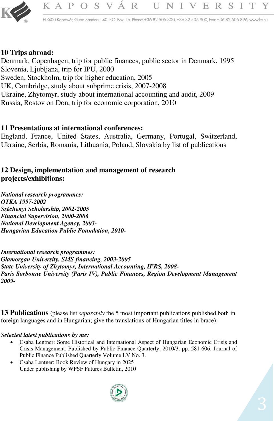 at international conferences: England, France, United States, Australia, Germany, Portugal, Switzerland, Ukraine, Serbia, Romania, Lithuania, Poland, Slovakia by list of publications 12 Design,