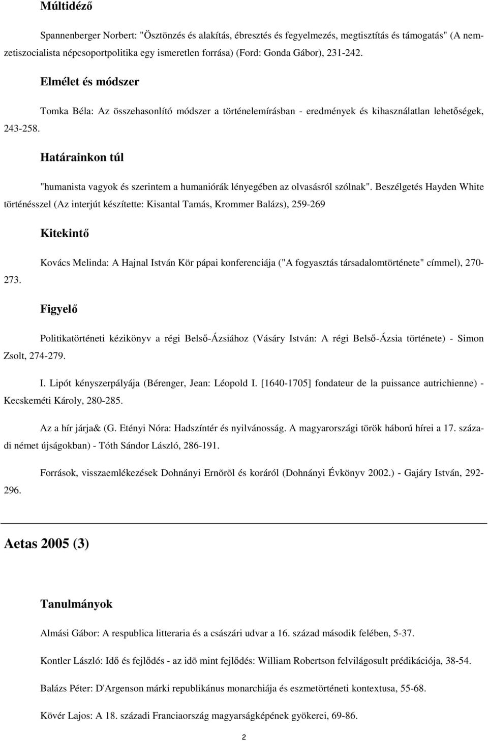 Beszélgetés Hayden White történésszel (Az interjút készítette: Kisantal Tamás, Krommer Balázs), 259-269 Kitekintı 273.