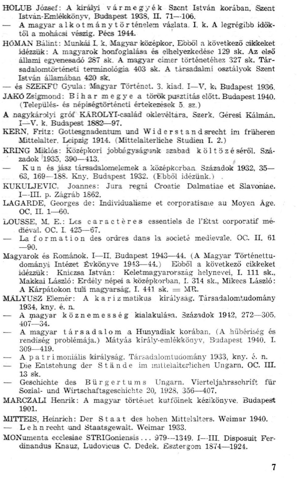 Társadalomtörténeti terminológia 403 sk. A társadalmi osztályok Szent István államában 420 sk. és SZEKFÜ Gyula: Magyar Történet. 3. kiad. I V. k. Budapest 1936.