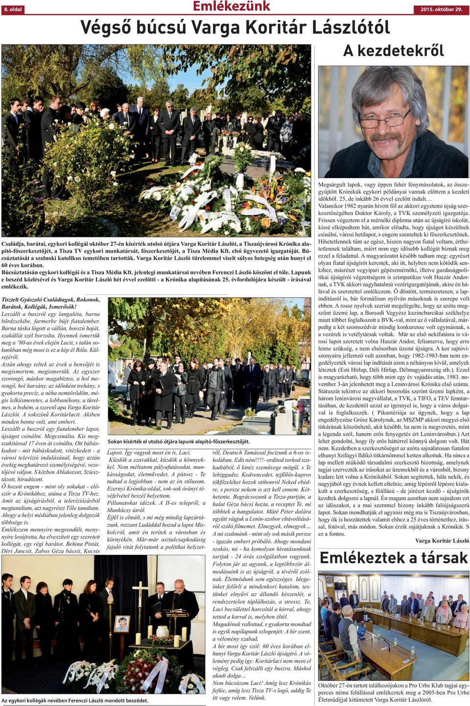 Tisza TV egykori munkatársát, főszerkesztőjét, a Tisza Média Kft. első ügyvezető igazgatóját. Búcsúztatását a szolnoki katolikus temetőben tartották.