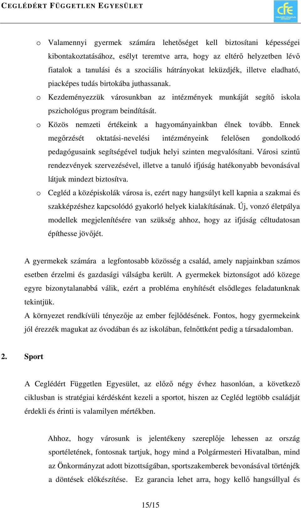 o Közös nemzeti értékeink a hagyományainkban élnek tovább. Ennek megőrzését oktatási-nevelési intézményeink felelősen gondolkodó pedagógusaink segítségével tudjuk helyi szinten megvalósítani.