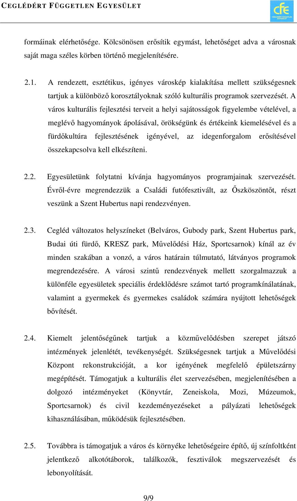 A város kulturális fejlesztési terveit a helyi sajátosságok figyelembe vételével, a meglévő hagyományok ápolásával, örökségünk és értékeink kiemelésével és a fürdőkultúra fejlesztésének igényével, az