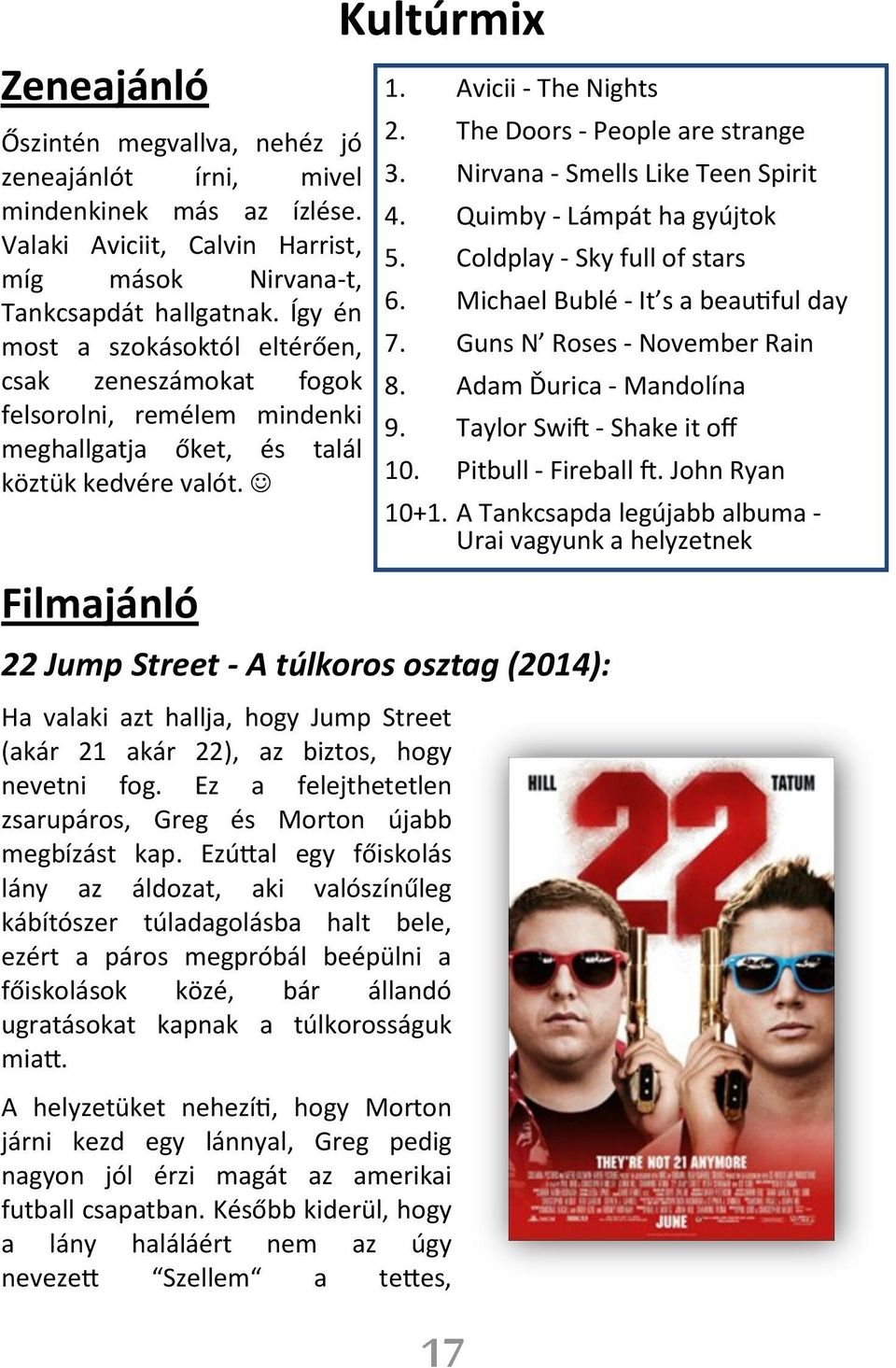 Filmajánló Kultúrmix 22 Jump Street - A túlkoros osztag (2014): Ha valaki azt hallja, hogy Jump Street (akár 21 akár 22), az biztos, hogy nevetni fog.