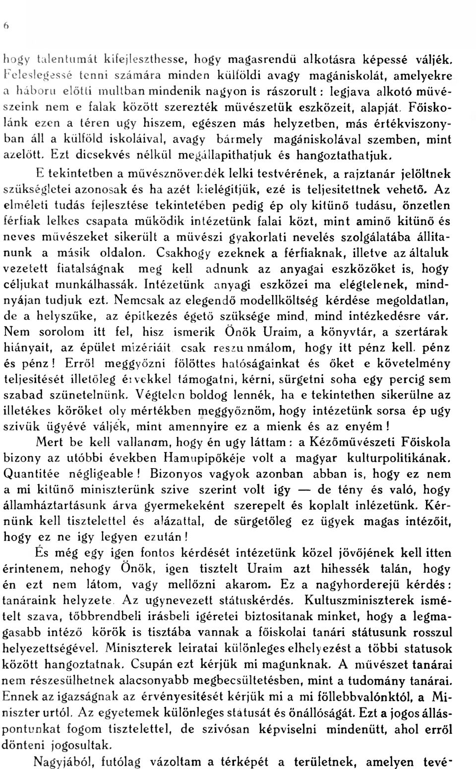 eszközeit, alapját. Főiskolánk ezen a téren úgy hiszem, egészen más helyzetben, más értékviszonyban áll a külföld iskoláival, avagy bármely magániskolával szemben, mint azelőtt.