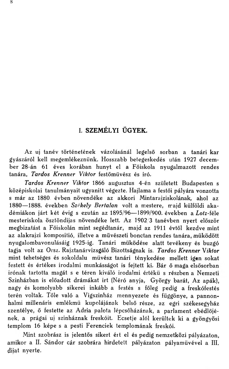 Tardos Krenner Viktor 1866 augusztus 4-én született Budapesten s középiskolai tanulmányait ugyanitt végezte. Hajlama a festői pályára vonzotta s már az 1880.