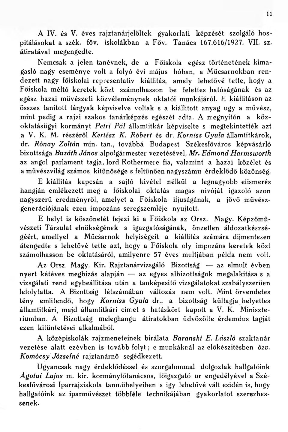 hogy a Főiskola méltó keretek közt számolhasson be felettes hatóságának és az egész hazai művészeti közvéleménynek oktatói munkájáról.