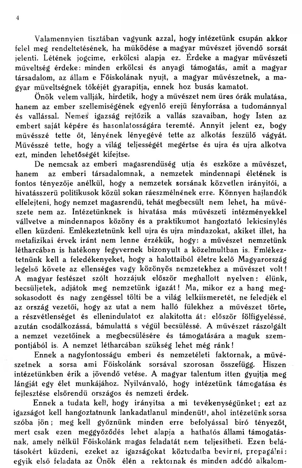 gyarapítja, ennek hoz busás kamatot. Önök velem vallják, hirdetik, hogy a művészet nem üres órák mulatása, hanem az ember szellemiségének egyenlő erejű fényforrása a tudománnyal és vallással.