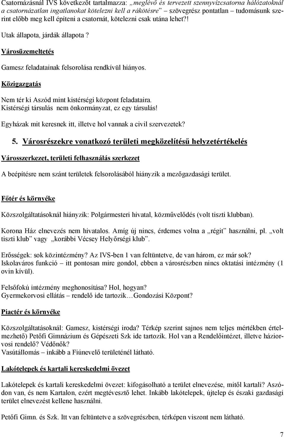 Közigazgatás Nem tér ki Aszód mint kistérségi központ feladataira. Kistérségi társulás nem önkormányzat, ez egy társulás! Egyházak mit keresnek itt, illetve hol vannak a civil szervezetek? 5.