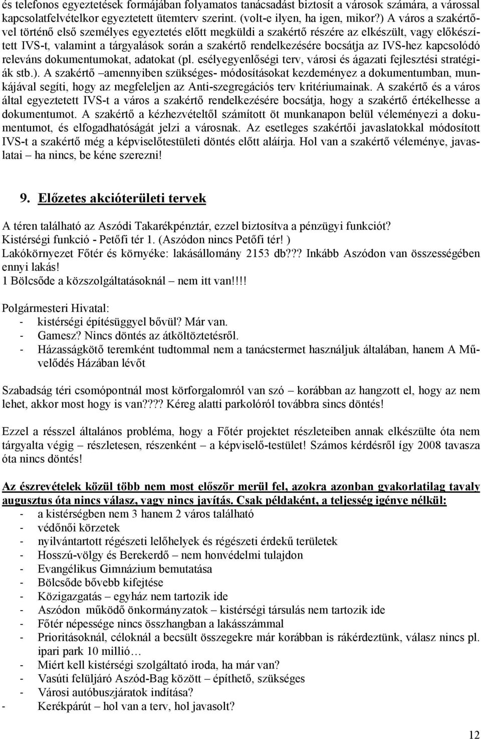 IVS-hez kapcsolódó releváns dokumentumokat, adatokat (pl. esélyegyenlıségi terv, városi és ágazati fejlesztési stratégiák stb.).