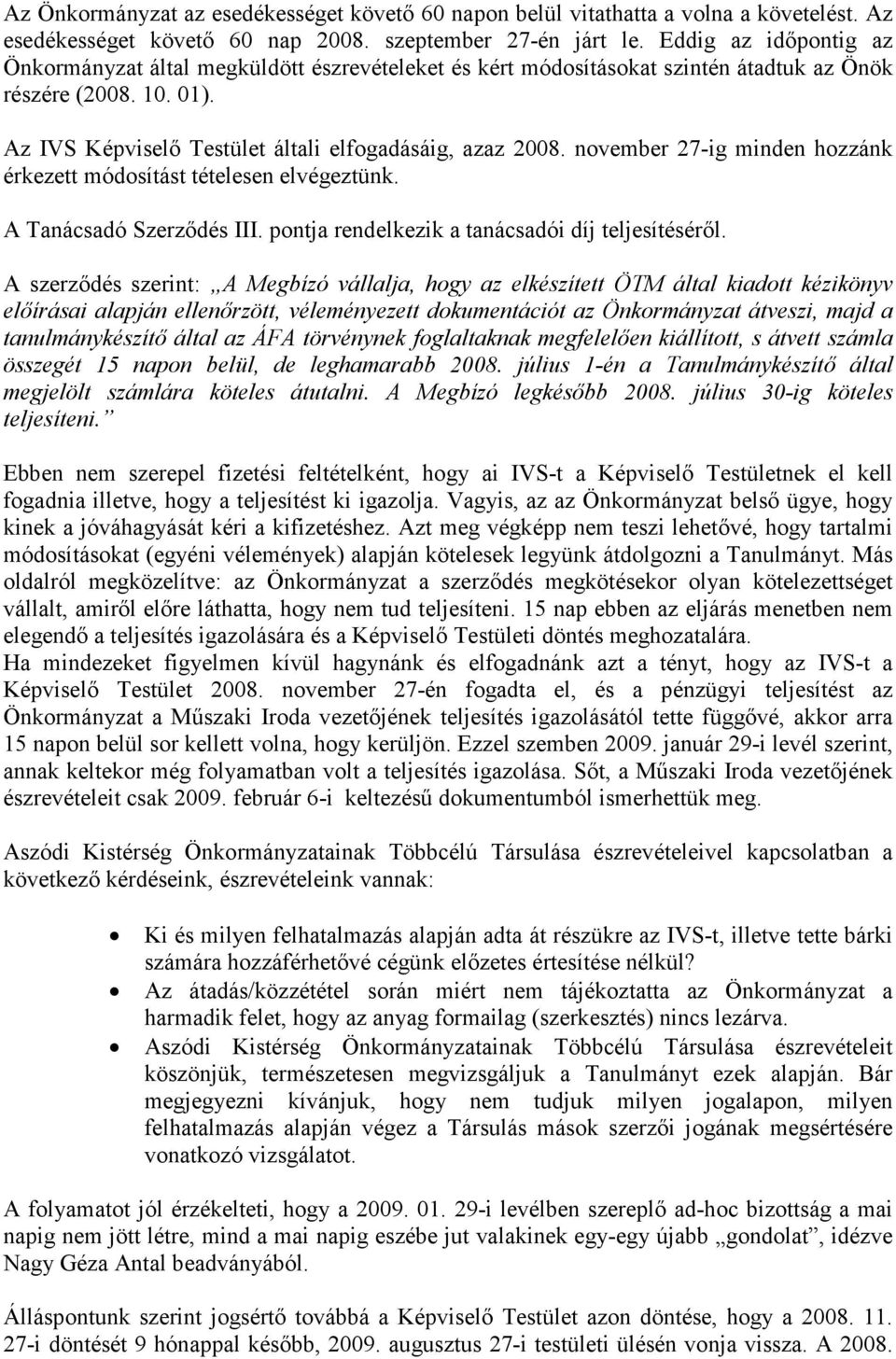 november 27-ig minden hozzánk érkezett módosítást tételesen elvégeztünk. A Tanácsadó Szerzıdés III. pontja rendelkezik a tanácsadói díj teljesítésérıl.