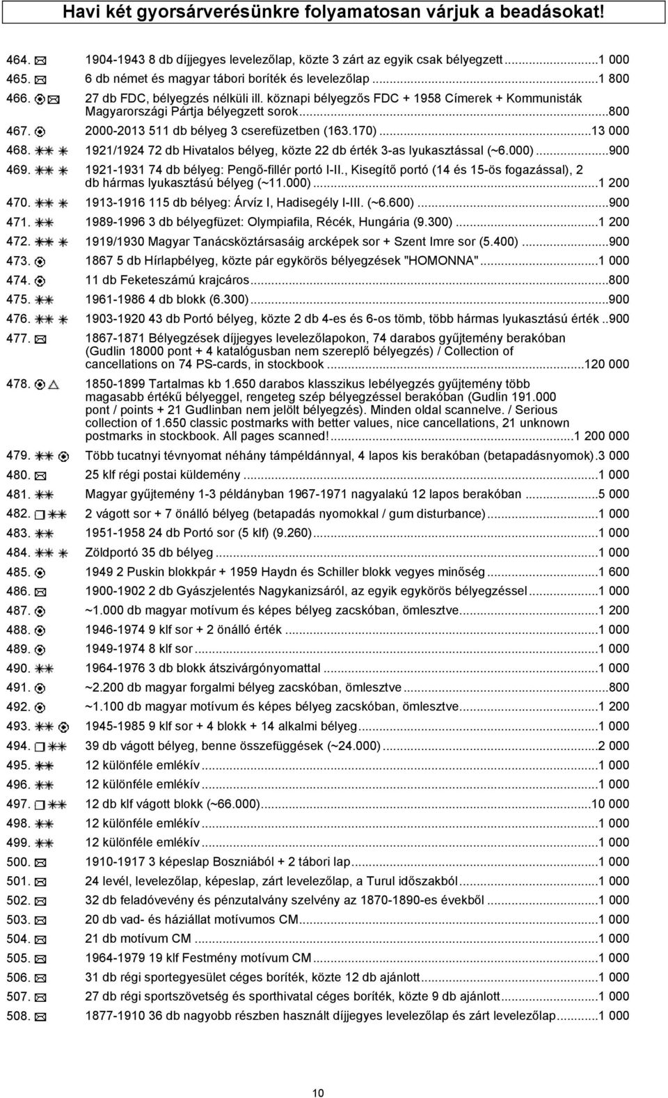 2000-2013 511 db bélyeg 3 cserefüzetben (163.170)...13 000 468. 1921/1924 72 db Hivatalos bélyeg, közte 22 db érték 3-as lyukasztással (~6.000)...900 469.