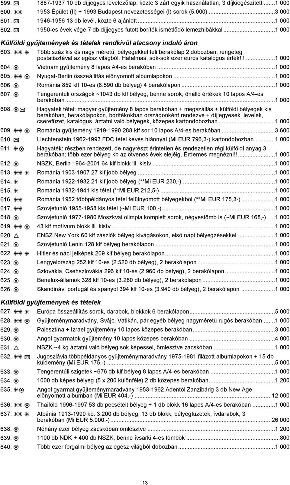 Több száz kis és nagy méretű, bélyegekkel teli berakólap 2 dobozban, rengeteg postatisztával az egész világból. Hatalmas, sok-sok ezer eurós katalógus érték!!!...1 000 604.