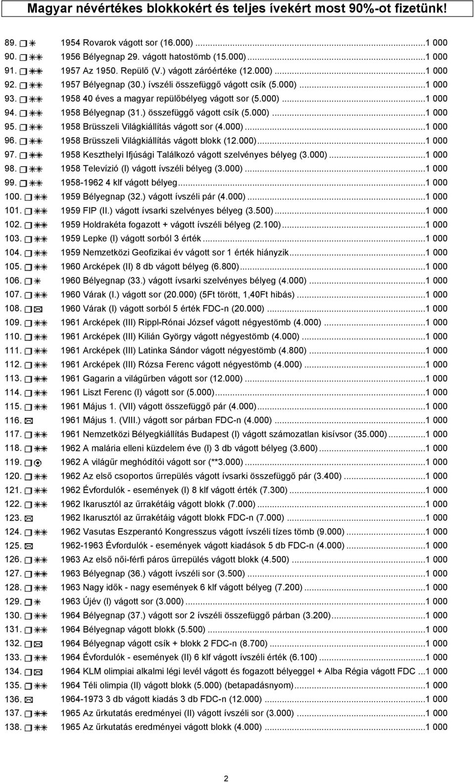 ) összefüggő vágott csík (5.000)...1 000 95. 1958 Brüsszeli Világkiállítás vágott sor (4.000)...1 000 96. 1958 Brüsszeli Világkiállítás vágott blokk (12.000)...1 000 97.