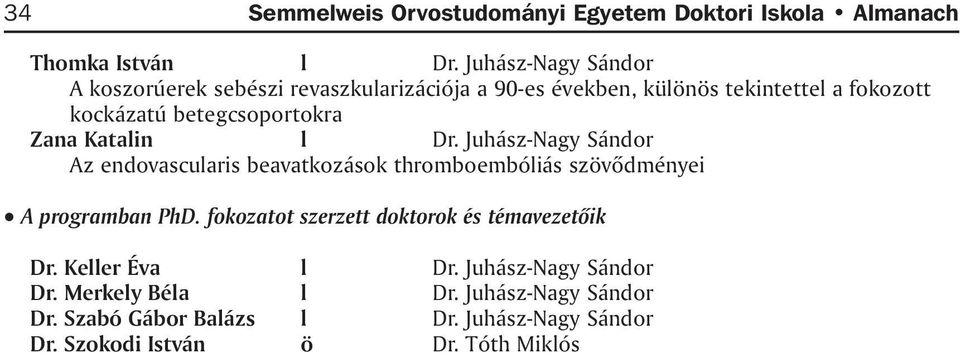 Zana Katalin l Dr. Juhász-Nagy Sándor Az endovascularis beavatkozások thromboembóliás szövõdményei A programban PhD.