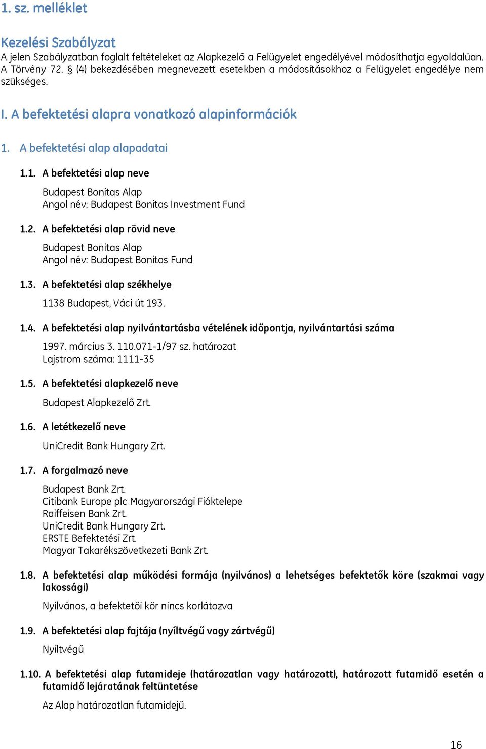 A befektetési alap alapadatai 1.1. A befektetési alap neve Budapest Bonitas Alap Angol név: Budapest Bonitas Investment Fund 1.2.